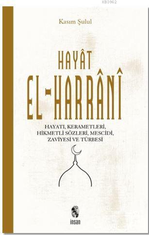 Hayat El-Harrani; Hayatı,Kerametleri, Hikmetli Sözleri, Mescidi, zaviyesi ve türbesi