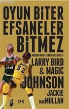 Oyun Biter Efsaneler Bitmez; Modern NBA'i Yaratan Rekabet Larry Bird ve Magic Johnson