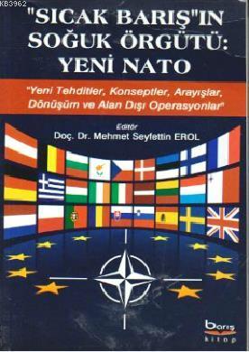 Sıcak Barış'ın Soğuk Örgütü: Yeni Nato; Yeni Tehditler, Konseptler, Arayışlar, Dönüşüm ve Alan Dışı Operasyonlar