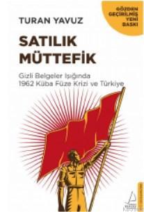 Satılık Müttefik; Gizli Belgeler Işığında 1962 Küba Füze Krizi ve Türkiye