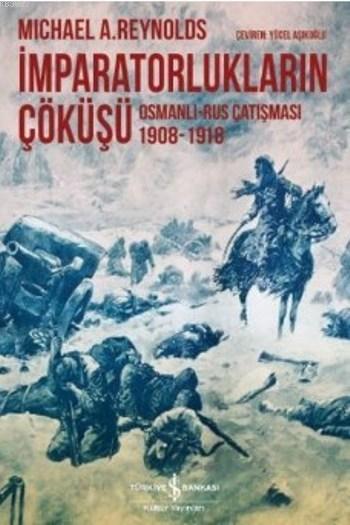 İmparatorlukların Çöküşü; Osmanlı Rus Çatışması 1908-1918