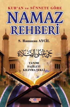 Kur'an ve Sünnete Göre Namaz Rehberi; Tanımı - Fazileti - Kılınma Şekli