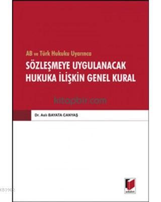 AB ve Türk Hukuku Uyarınca Sözleşmeye Uygulanacak Hukuka İlişkin Genel Kural