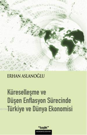 Küreselleşme ve Düşen Enflasyon Sürecinde| Türkiye ve Dünya Ekonomisi