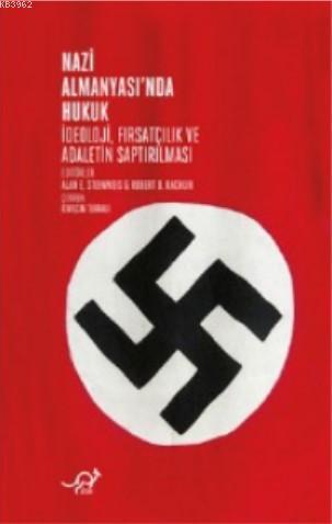 Nazi Almanyası'nda Hukuk; İdeoloji, Fırsatçılık ve Adaletin Saptırılması
