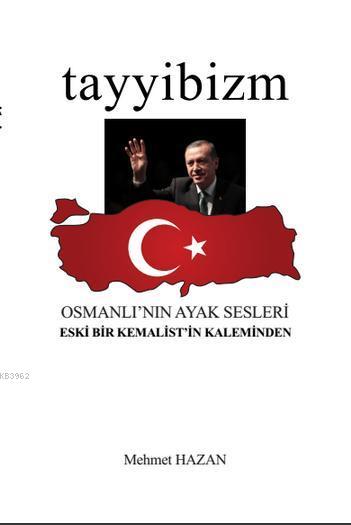 Tayyibizm - Osmanlı'nın Ayak Sesleri; Eski Bir Kemalist'in Kaleminden