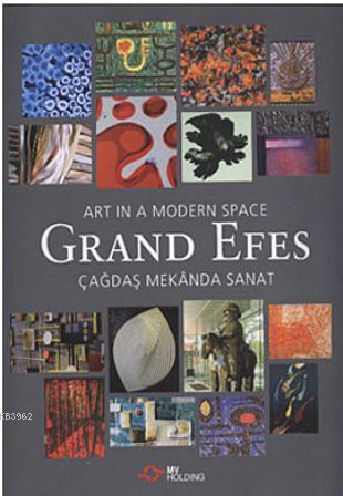 Grand Efes / Art in a Modern Space; Çağdaş Mekanda Sanat