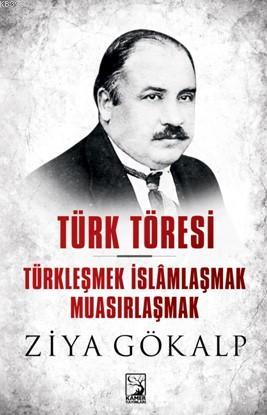 Türk Töresi – Türkleşmek İslamlaşmak Muasırlaşmak