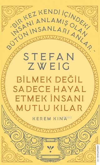 Stefan Zweig - Bilmek Değil Sadece Hayal Etmek İnsanı Mutlu Kılar