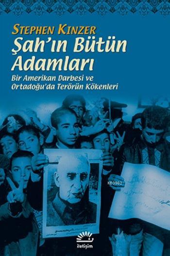 Şah'ın Bütün Adamları; Bir Amerikan Darbesi ve Ortadoğu'da Terörün Kökenleri