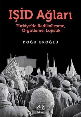 Işid Ağları; Türkiye'de Radikalleşme, Örgütleme, Lojistik