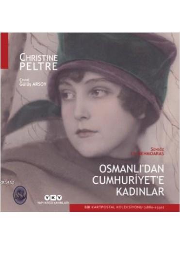 Osmanlı'dan Cumhuriyet'e Kadınlar; Bir Kartpostal Koleksiyonu (1880-1930)