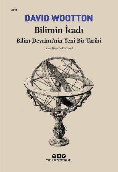 Bilimin İcadı - Bilim Devrimi'nin Yeni Bir Tarihi