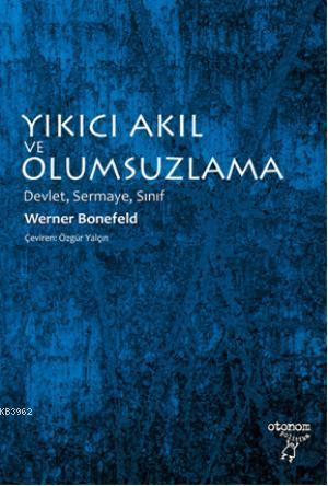 Yıkıcı Akıl ve Olumsuzlama; Devlet, Sermaye, Sınıf