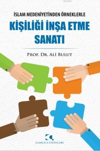 Kişiliği İnşa Etme Sanatı; İslam Medeniyetinden Örneklerle