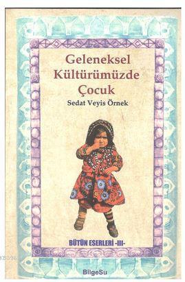 Geleneksel Kültürümüzde Çocuk; Bütün Eserleri 3