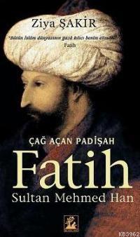 Çağ Açan Padişah Fatih Sultan Mehmed Han; Bütün İslam Dünyasının Gaza Kılıcı Benim Elimdedir. (Fatih)