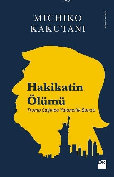 Hakikatin Ölümü; Trump Çağında Yalancılık Sanatı