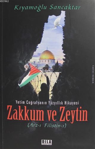 Zakkum ve Zeytin; Yetim Coğrafyanın Yüzyıllık Hikayesi