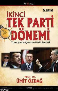 İkinci Tek Parti Dönemi; AKPnin Yumuşak Hegemon Parti Projesinin Anatomisi