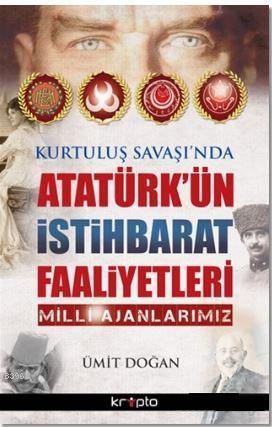 Kurtuluş Savaşı'nda Atatürk'ün İstihbarat Faaliyetleri; Milli Ajanlarımız