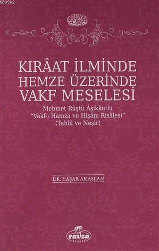 Kıraat İlminde Hemze Üzerinde Vakf Meselesi; Mehmet Rüştü Vakf-ı Hamza ve Hişam Risalesi