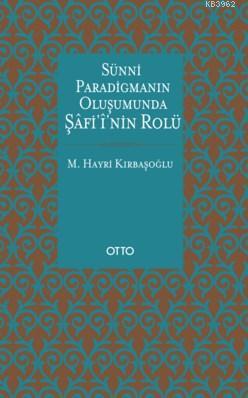 Sünni Paradigmanın Oluşumunda Şâfiî'nin Rolü