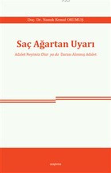 Saç Ağartan Uyarı; Adalet Neyimiz Olur ya da Darası Alınmış Adalet