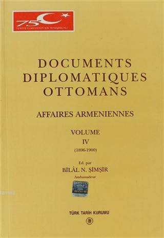Documents Diplomatiques Ottomans Volume 4  Affaires Armeniennes Volume 4 (1896 - 1900)