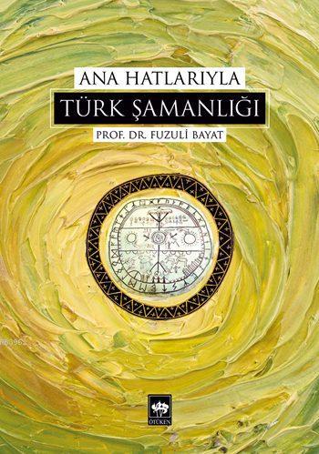 Ana Hatlarıyla Türk Şamanlığı