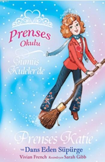 Prenses Okulu 8 - Prenses Katie ve Dans Eden Süpürge; Gümüş Kuleler'de, 7+ Yaş