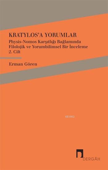Kratylos'a Yorumlar 2. Cilt; Physis - Nomos Karşıtlığı Bağlamında Filolojik ve Yorumbilimsel Bir İnceleme