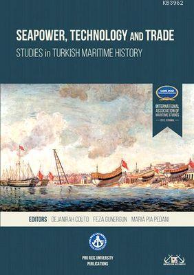 Seapower, Technology and Trade; Studies in Turkish Maritime History