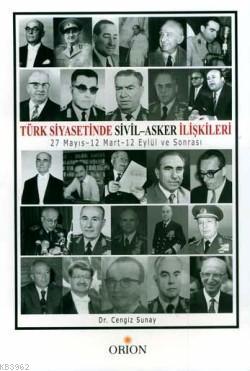 Türk Siyasetinde Sivil-Asker İlişkileri; 27 Mayıs-12 Mart-12 Eylül ve Sonrası