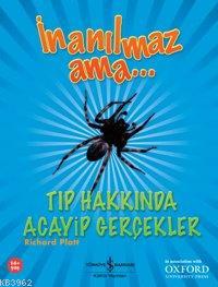 İnanılmaz Ama...  Tıp Hakkında Acayip Gerçekler