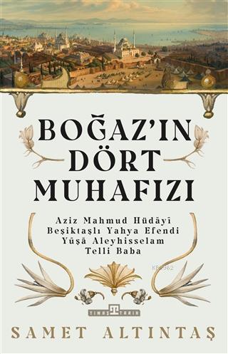 Boğazın Dört Muhafızı; Aziz Mahmud Hüdayi, Beşiktaşlı Yahya Efendi, Yuşa Aleyhisselam, Telli Baba