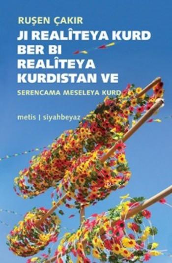 Ji Realîteya Kurd Ber Bi Realitêya Kurdistan; Ve Serencama meseleya Kurd