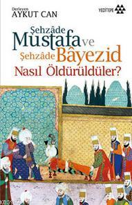 Şehzade Mustafa ve Şehzade Bayezid Nasıl Öldürüldüler?