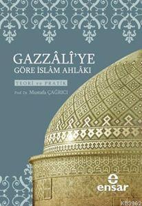 Gazzali'ye Göre İslam Ahlakı; Teori ve Pratik