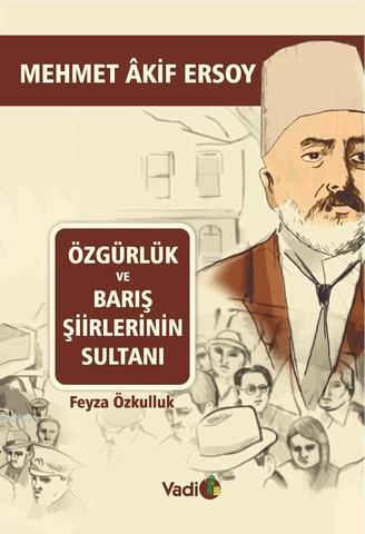 Özgürlük ve Barış Şiirlerinin Sultanı; Mehmet Akif Ersoy
