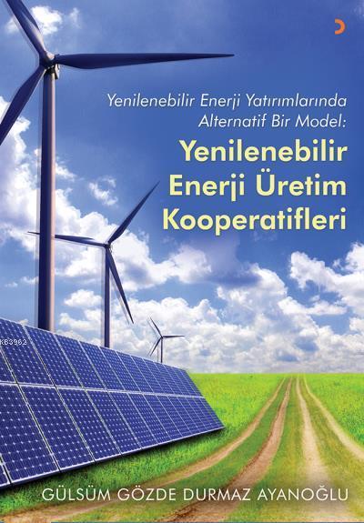 Yenilenebilir Enerji Enerji Üretim Kooperatifleri; Yenilenebilir Enerji Yatırımlarında Alternatif Bir Model