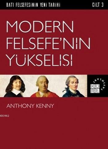 Modern Felsefe'nin Yükselişi; Batı Felsefesinin Yeni Tarihi 3. Cilt