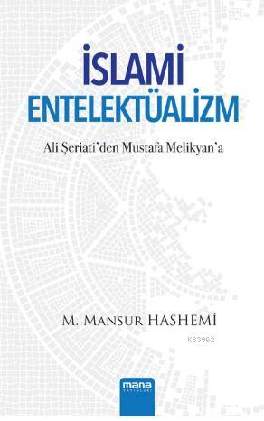 İslami Entelektüalizm; Ali Şeriati'den Mustafa Melikyan'a