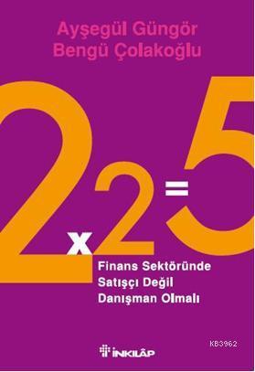 2x2=5; Finans Sektöründe Satışçı Değil Danışman Olmalı