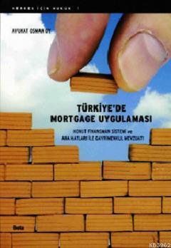 Türkiye'de Mortgage Uygulaması; Konut Finansman Sistemi ve Ana Hatları ile Gayrimenkul Mevzuatı