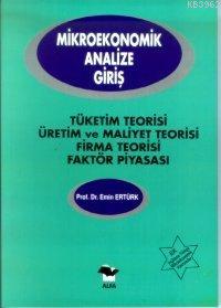 Mikroekonomik Analize Giriş;tüketim Teorisi, Üretim ve Maliyet Teorisi Firma Teorisi Faktör Piyasası