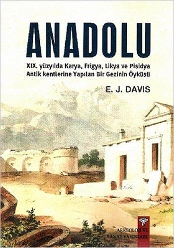 Anadolu / Anatolica; Karya, Frigya, Likya ve Pisidya Antik Kentlerine Yapılan Bir Gezinin Öyküsü