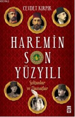 Haremin Son Yüzyılı; Sultanlar ve Damatlar