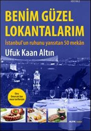 Benim Güzel Lokantalarım; İstanbul'un Ruhunu Yansıtan 50 Mekân