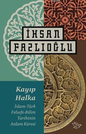 Kayıp Halka; İslam-Türk Felsefe-Bilim Tarihinin Anlam Küresi